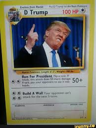 For pokemon sun on the 3ds, a gamefaqs message board topic titled is the pokemon move trump card any pixilate trump card on last pp = a single use nuclear bomb that cannot miss. Chester Arter On Twitter Very Funny Donald Trump Pokemon Card
