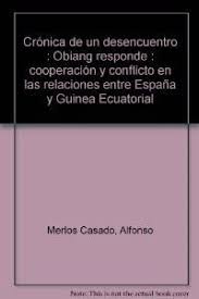 La exconcursante de gran hermano marta lópez jamás podría haber imaginado que en la intervención de su novio (o ex, posiblemente), alfonso merlos. Cronica De Un Desencuemtro Obiang Responde Merlos Casado Alfonso 9788470745102 Amazon Com Books