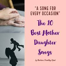 Top 10 Best Mother Daughter Songs Daughter Songs Mother Daughter Songs Mother Song