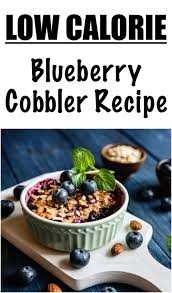 Healthy low calorie clean eating . Easy Blueberry Cobbler Recipe Low Calorie Lose Weight By Eating