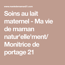 Soins Au Lait Maternel Ma Vie De Maman Natur Elle Ment Monitrice De Portage 21 Maternelle Portage Le Lait Maternel