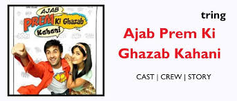 Ajab Prem Ki Ghazab Kahani - Plot, Songs, Cast, Reviews, Trailer and Movie