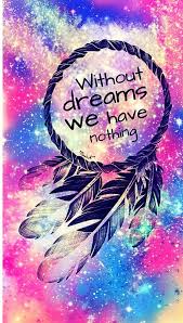 Mobile If You Can Dream It You Can Do It Wallpaper Without Dreams We Have Nothing Wallpaper Galaxy Wallpaper Wallpaper Iphone Cute Pretty Wallpapers