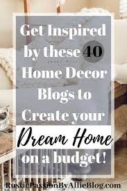40 Of The Best Home Decor Blogs That Will Inspire You Decorating Blogs Diy Home Decor On A Budget Rustic Farmhouse Decor