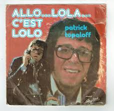 PATRICK TOPALOFF VINYLE 45T ALLO.. LOLA .. C'EST LOLO -DANS MA BAIGNOIRE  -MOTORS EUR 3,00