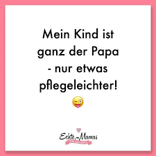 Mein Kind Ist Ganz Der Papa Nur Etwas Pflegeleichter Mehr Mama Spruche Gibt Es Hier Mamaspruch Mamazitat Mamaspr Mama Zitate Mama Spruche Mutter Zitate