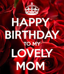 Birthday Wishes For My Mom Happy Birthday To My Lovely Mom Happy Birthday Mom Happy Birthday Mom Message Happy Birthday Mom Images