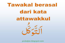 Dari segi bahasa, tawakal berasal dari kata 'tawakala' yang memiliki arti; Pak Apa Pengertian Tawakal Dan Contohnya