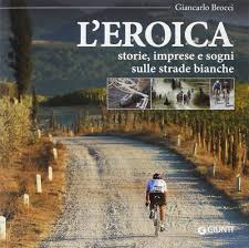 Leroica. Storie, imprese e sogni sulle strade bianche : Brocci, Giancarlo:  Amazon.it: Libri