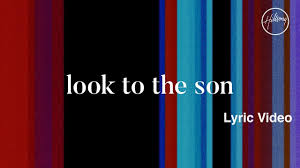 Look To The Son By Hillsong Worship Off Their Latest Album Let There Be Light Out Now Christian Song Lyrics Christian Music Lyrics Hillsong