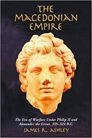 Macedonian empire in nationstates long live macedonia, land of alexander the great. Ashley J The Macedonian Empire The Era Of Warfare Under Philip Ii And Alexander The Great 359 323 B C Amazon De Ashley James R Fremdsprachige Bucher