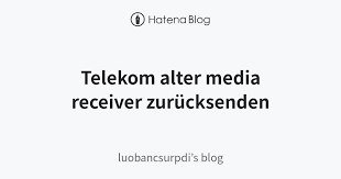 Bewerten sie deutsche telekom ag wie schon 4.228 kunden vor ihnen! Telekom Alter Media Receiver Zurucksenden Luobancsurpdi S Blog