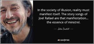John Trudell quote: In the society of illusion, reality must manifest  itself. The...