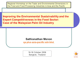 The asian oils & derivatives sdn bhd (aod) was established in 2000 and employs 40 people. Improving The Environmental Sustainability And The Expert Competitiveness In The Food Sector Case Of The Malaysian Palm Oil Industry Sathianathan Menon Ppt Download