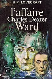 L'Affaire Charles Dexter Ward de Howard Philips Lovecraft (J'ai Lu
