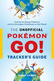 The Unofficial Pokemon Go Tracker S Guide Finding The Rarest Pokemon And Strangest Pokestops On The Planet Clare Adam M 9780995266506 Amazon Com Books