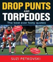 We would like to show you a description here but the site won't allow us. Drop Punts And Torpedoes The Best Ever Footy Quotes By Suzi Petkovski 9781741667226 Booktopia