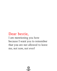 Dear Bestie I Am Mentioning You Here Because I Want You Words For Best Friend Dear Friend Quotes Real Friendship Quotes