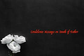 I extend my deepest sympathies to you and your family. Condolence Messages On Death Of Father
