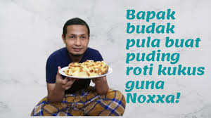 Periuk noxxa kini memeriahkan lagi dunia masakan. Bapa Budak Buat Puding Roti Kukus Dengan Noxxa Youtube