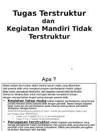 Pengertian kegiatan mandiri tidak terstruktur. Tugas Terstruktur Dan Kegiatan Mandiri Tidak Terstruktur Pdf