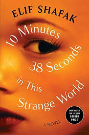 10 Minutes 38 Seconds In This Strange World Kindle Edition By Elif Shafak Literature Fiction Kindle Ebooks Amazon Com In 2020 Weird World 10 Minute Strange