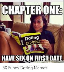 Chapterone Dating Dummie Have Sek On Firstdate 50 Funny Dating Memes Dating Meme On Me Me