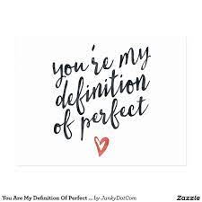  You Are My Definition Of Perfect Love Quote Postcard Oct 9 2016 Zazzle Junkydotcom 15x Perfect Love Quotes Simple Love Quotes Calligraphy Quotes Love