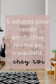 Tu Es Entrepreneure Solopreneure Et Tu As Du Mal A T Organiser En Travaillant A La Maison Je Te Donne 5 Astuc Travailleuse Travail A La Maison Productivite