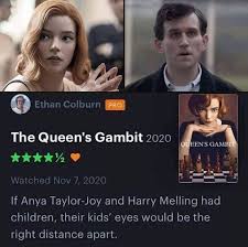 For an actor, the biggest perk of working with a director who comes from a theater background is that there are usually rehearsals, a surprisingly rare. Queen S Gambit Anya Taylor Joy Harry Melling Kids Eyes Memes Funny Catchymemes