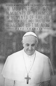 I hope that there is no room among you for apostolic mummies.please, no! The Lord Never Tires Of Forgiving We Are The Ones Who Tire Of Asking Forgiveness Pope Francis