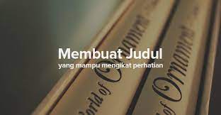Setiap orang yang dengan tanpa hak dan/atau tanpa izin pencipta atau pemegang hak cipta melakukan pelanggaran. 10 Cara Membuat Judul Artikel Yang Menarik 10 Template Judul Dalam Bahasa Indonesia