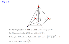 Cho hình chóp tứ giác đều s.abcd có cạnh đáy bằng a, góc giữa cạnh bên và mặt phẳng đáy bằng 600. Thá»ƒ Tich Khá»'i Chop Tá»© Diá»‡n Ä'á»u Cáº¡nh 2a Tinh Thá»ƒ Tich Khá»'i Tá»© Diá»‡n Ä'á»u Cáº¡nh 2a Lingocard Vn