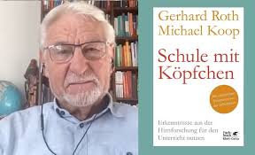 Lesebericht und Nachgefragt: Gerhard Roth, Michael Koop, »Schule mit  Köpfchen. Erkenntnisse aus der Hirnforschung für den Unterricht nutzen«