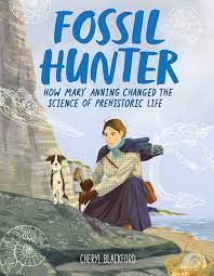Fossil Hunter: How Mary Anning Changed The Science Of Prehistoric Life By  Cheryl Blackford | Goodreads
