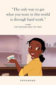 Enjoy reading and share 14 famous quotes about princess and frog with everyone. The Only Way To Get What You Want In This World Is Through Hard 44 Emotional And Beautiful Disney Quotes That Are Guaranteed To Make You Cry Popsugar Smart Living Photo 30