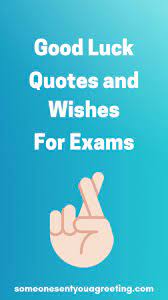 There are many occasions in life when we need to wish someone well, such as prior to surgery or a significant. Good Luck Quotes And Wishes For Exams Someone Sent You A Greeting