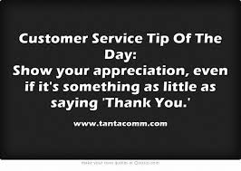 Customer Service Tip Of The Day Show Your Appreciation Even If It S Something As Little As Saying Thank You Transformcust Own Quotes Great Quotes Sayings