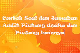 Pertanyaan tentang pemeriksaan piutang usaha dan piutang lainnya. Contoh Soal Dan Jawaban Audit Piutang Usaha Dan Piutang Lainnya Rafinternet