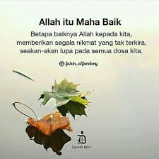 Allah Itu Maha Baik Apakah Kita Lupa Pada Hakikatnya Kita Tak Memiliki Apapun Apakah Kita Termasuk Dari Golongan Orang Yg Bersyukur Apa Bersyukur