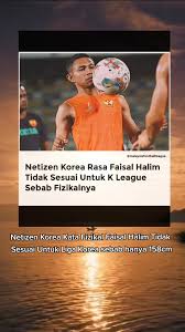 Netizen Korea rasa Faisal Halim tiada fizikal yang sesuai main di K League  Mereka risau ketinggian Faisal Halim sebab hanya 158cm 🫠 #selangorfc  #selangor #johor #jdt #harimaumalaya #malaysia #CapCut