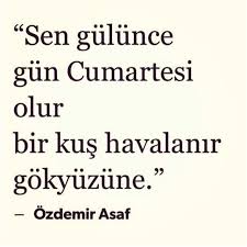 Sen Gulunce Gun Cumartesi Olur Bir Kus Havalanir Gokyuzune Ozdemir Asaf Ayrilik Sozleri Ask Yazarlar