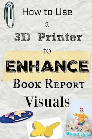 How To Use Your 3d Printer To Enhance Book Report Visuals Printer Book Report 3d Printer