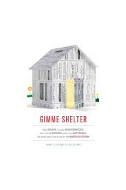 Buy Gimme Shelter: Ugly Houses, Cruddy Neighborhoods, Fast-Talking Brokers,  and Toxic Mortgages: My Three Years Searching for the American Dream  Hardcover by Mary Elizabeth Williams Online