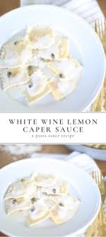 White Wine Lemon Caper Cream Sauce Julie Blanner Lemon Caper Sauce White Sauce Recipes Creamy Pasta Sauce Recipes