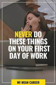 What You Should Never Do On Your First Day Of Work First Day Of Work New Job Common Job Interview Questions