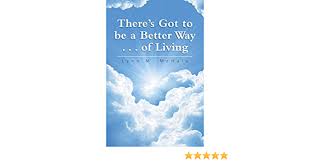 But these best principles of life are some fundamentals of a good way of living that everybody needs to understand and implement in life to live the best life. There S Got To Be A Better Way Of Living Amazon De Mchale Lynn M Fremdsprachige Bucher