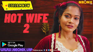 Hot Wife 2 2023 Neonx Vip Uncut Hindi Short Film : Uncutmaza.Xyz