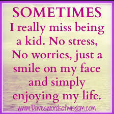 I Wanna Be A Kid Again Lol Happy Life Quotes Stress Quotes Quotes For Kids