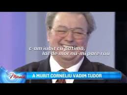 Corneliu vadim tudor a murit. A Murit Corneliu Vadim Tudor Youtube
